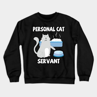 Personal Cat Servant Cat Food Eater Funny Fur Kitten Crewneck Sweatshirt